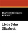Frances Hod Burnett, Frances Hodgson Burnett - Little Saint Elizabeth
