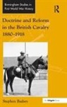 Stephen Badsey, Badsey Stephen - Doctrine and Reform in the British Cavalry 1880-1918