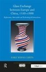 Emily Byrne Curtis, Emilybyrne Curtis, Curtis Emily Byrne - Glass Exchange Between Europe and China, 1550-1800