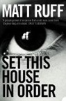 Matt Ruff, Ruff Matt - Set This House in Order