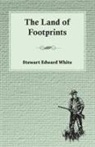 Stewart Edwar White, Stewart Edward White - The Land of Footprints
