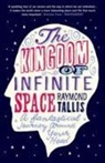Raymond Tallis - The Kingdom of Infinite Space