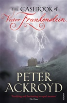 Peter Ackroyd - The Casebook of Victor Frankenstein