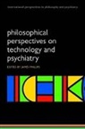 James Phillips, James (EDT) Phillips, James Phillips - Philosophical Perspectives on Technology and Psychiatry