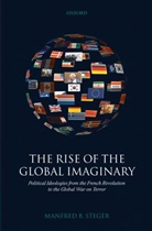 Manfred B. Steger, Manfred B. (Professor of Global Studies and Academic Director Steger - The Rise of the Global Imaginary