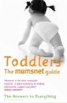 Morningpaper and the Mumsnet Mums, Carrie Longton, Mumsnet, Morningpaper Mumsnet and the Mumsnet Mums, Justine Roberts, Carrie Longton... - Toddlers. The Mumsnet Guide