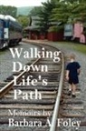 Barbara Foley - Walking Down Life's Path - Memoirs