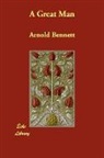Arnold Bennett - A Great Man