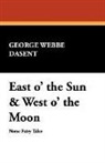 George Webbe Dasent - East O' the Sun & West O' the Moon