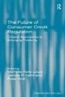 Michelle Kelly-Louw, Michelle Nehf Kelly-Louw, Kelly-Louw Michelle, Professor James P. Kelly-Louw Nehf, Peter Rott, Rott Peter... - Future of Consumer Credit Regulation