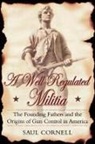Saul Cornell, Saul T. Cornell - A Well-Regulated Militia