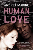 Andre Makine, Andrei Makine, Andreï Makine - Human Love
