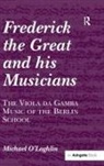 &amp;apos, Michael loghlin, O&amp;apos, Michael O’Loghlin, Michael O'Loghlin, Michael O''loghlin... - Frederick the Great and His Musicians: The Viola Da Gamba Music of