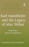 David Kettler, David Loader Kettler, Kettler David, Colin Loader, Loader Colin, Volker Meja... - Karl Mannheim and the Legacy of Max Weber