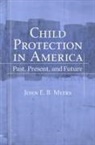 John E B Myers, John E. B. Myers, John E. B. (Professor of Law Myers, Myers John E. B. - Child Protection in America