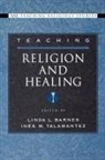 Linda L. Barnes, Linda L. (EDT)/ Talamantez Barnes, Linda L. Barnes, Barnes Linda L., Ines Talamantez, Inés Talamantez... - Teaching Religion And Healing