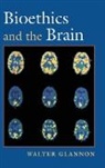 Glannon, Walter Glannon, Walter (Canada Research Chair in Medical Bioethics and Ethical Theory Glannon, Glannon Walter - Bioethics And the Brain