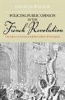 Charles Walton, Charles (Assistant Professor of History Walton, Walton Charles - Policing Public Opinion in the French Revolution