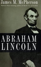 James M McPherson, James M. McPherson, James M. ( McPherson, McPherson James M. - Abraham Lincoln