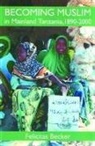 Felicitas Becker, Felicitas (Assistant Professor Becker, Becker Felicitas - Becoming Muslim in Mainland Tanzania, 1890-2000
