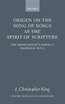 J Christopher King, J. Christopher King - Origen On The Song Of Songs As The Spirit Of Scripture