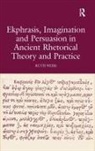 Ruth Webb, Webb Ruth - Ekphrasis, Imagination and Persuasion in Ancient Rhetorical Theory