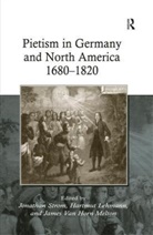 Hartmut Lehmann, Hartmut Strom Lehmann, Lehmann Hartmut, James Van Horn Melton, Horn Melton James Van, Jonathan Strom... - Pietism in Germany and North America 1680-1820