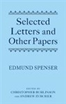 Edmund Spenser, Spenser Edmund, Christopher Burlinson, Christopher (Cambridge University) Burlinson, Burlinson Christopher, Andrew Zurcher... - Selected Letters and Other Papers