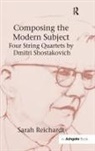 Sarah Reichardt, Sarah Jane Reichardt, Reichardt Sarah - Composing the Modern Subject: Four String Quartets By Dmitri