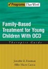Jennifer B Freeman, Jennifer B. Freeman, Jennifer B./ Garcia Freeman, Abbe Marrs Garcia - Family Based Treatment for Young Children With Ocd Therapist Guide