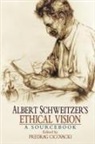 Predrag Cicovacki, Predrag (EDT) Cicovacki, Albert Schweitzer, Predrag Cicovacki, Predrag (Associate Professor of Philosophy Cicovacki - Albert Schweitzer's Ethical Vision a Sourcebook