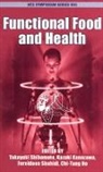 Takayuki Shibamoto, Takayuki (EDT)/ Kanazawa Shibamoto, Chi-Tang Ho, Chi-Tang (Professor Ho, Ho Chi-Tang, Kazuki Kanzava... - Functional Food and Health