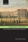 Thomas Albert Howard, Thomas Albert (Professor of History Howard - Protestant Theology and the Making of the Modern German University
