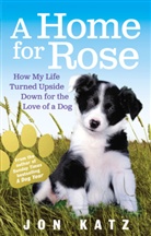 Jon Katz, Jon (Author) Katz - A Home for Rose