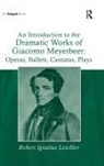 Robert Ignatius Letellier, Letellier Robert Ignatius - Introduction to the Dramatic Works of Giacomo Meyerbeer