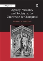 Sherry C. M. Lindquist, Sherry C.M. Lindquist, SherryC.M. Lindquist - Agency, Visuality and Society at the Chartreuse de Champmol