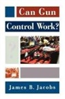 James B Jacobs, James B. Jacobs - Can Gun Control Work?