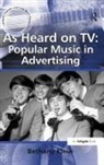 Bethany Klein, Klein Bethany - As Heard on Tv: Popular Music in Advertising