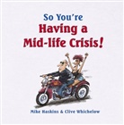 Mike Haskins, Mike Whichelow Haskins, Clive Whichelow, Clive Wichelow - So You're Having a Mid-Life Crisis!