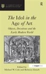 Michael W. Zorach Cole, Rebecca Zorach, Michael W. Cole, Cole Michael W., Rebecca Zorach, Zorach Rebecca - Idol in the Age of Art