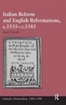 Anne Overell, M. Anne Overell, Overell M. Anne - Italian Reform and English Reformations, C.1535 - C.1585