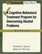 Elizabeth E Epstein, Elizabeth E. Epstein, Elizabeth E. (Associate Research Professor Epstein, Elizabeth E./ McCrady Epstein, Barbara S McCrady, Barbara S. McCrady... - Overcoming Alcohol Use Problems