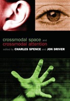 Charles (EDT)/ Driver Spence, Jon Driver, Driver Jon, Charles Spence, Spence Charles - Crossmodal Space and Crossmodal Attention