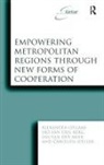 Leo Van Den Berg, Alexander Otgaar, Alexander Berg Otgaar, Dr. Alexander Otgaar, Dr. Alexander Berg Otgaar, Carolien Speller... - Empowering Metropolitan Regions Through New Forms of Cooperation