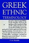 P. M. Fraser, P. M. (formerly Emeritus Reader in Hellenistic History Fraser, Fraser P. M. - Greek Ethnic Terminology