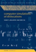 Vasily Bulatov, Vasily V. Bulatov, Vasily V./ Cai Bulatov, Wei Cai, Cai Wei - Computer Simulations of Dislocations