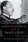 Richard W Wills, Richard W. Wills, Richard W. (Adjunct Professor Wills, Richard Wayne Wills, Richard Wayne Sr. Wills, Wills Richard W. - Martin Luther King, Jr., and the Image of God