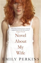 Emily Perkins, Perkins Emily - Novel About My Wife