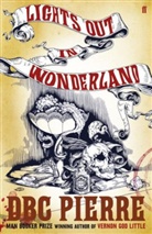 Dbc Pierre, D B C Pierre, D. B. C. Pierre, DBC Pierre - Lights Out in Wonderland