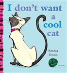 Emma Dodd - I Don't Want a Cool Cat